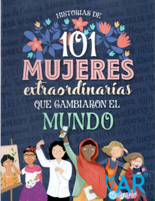 Historia de 101 Mujeres Extraordinarias que Cambiaron el Mundo