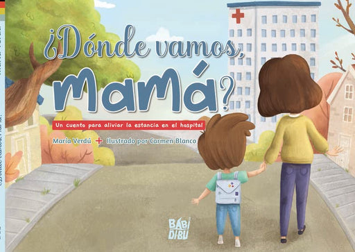 ¿Dónde vamos, mamá?: Un cuento para aliviar la estancia en el hospital