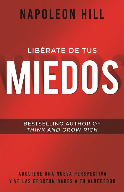 Libérate de Tus Miedos (Freedom from Your Fears): Adquiere Una Nueva Perspectiva Y Ve Las Oportunidades a Tu Alrededor