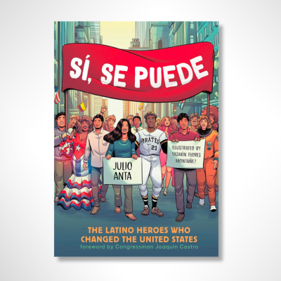 Sí, Se Puede: The Latino Heroes Who Changed the United States