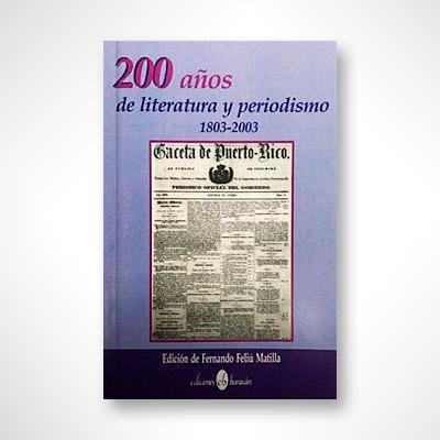 200 años de literatura y periodismo (1803-2003)-Fernando Feliú Matilla-Libros787.com