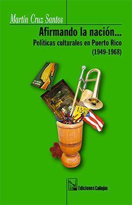Afirmando la nación... Políticas culturales en Puerto Rico-Martín Cruz Santos-Libros787.com