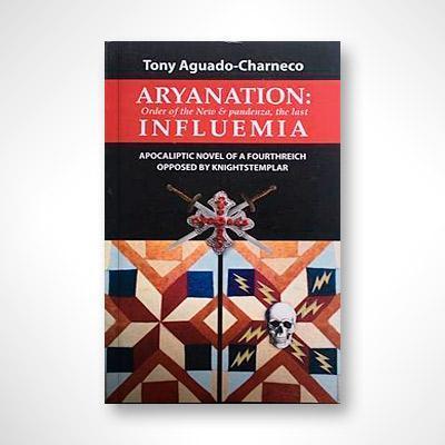 Aryanation: Order of the New & Pandenza, The Last Influemia-Antonio Aguado Charneco-Libros787.com