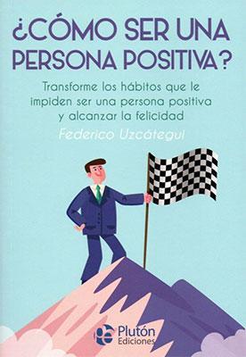 ¿Cómo ser una persona positiva?-Federico Uzcátegui-Libros787.com