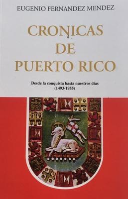 Crónicas de Puerto Rico: Desde la conquista hasta nuestros días (1493 - 1955)-Eugenio Fernández Méndez-Libros787.com