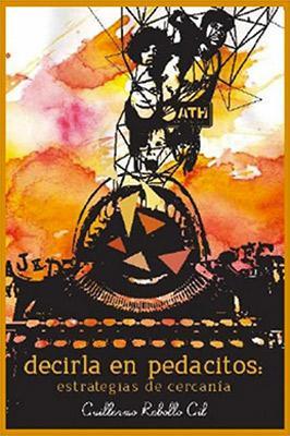 Decirla en pedacitos: Estrategias de cercanía-Guillermo Rebollo Gil-Libros787.com