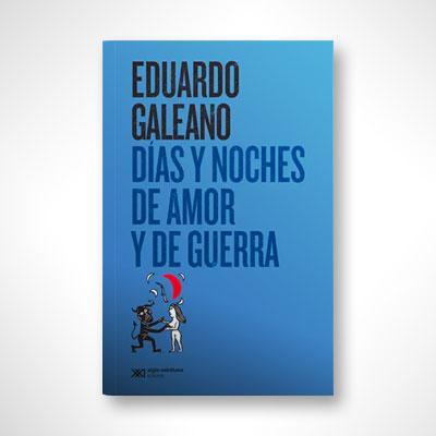 Días y noches de amor y guerra-Eduardo Galeano-Libros787.com