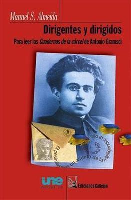Dirigentes y dirigidos: Para leer los Cuadernos de la carcel de Antonio Gramsci-Manuel S. Almeida-Libros787.com