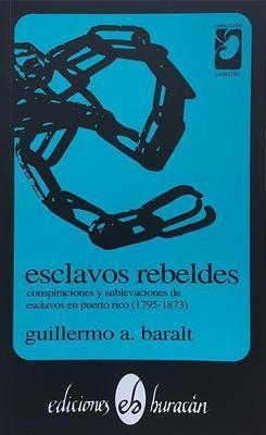 Esclavos rebeldes-Guillermo A. Baralt-Libros787.com