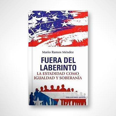 Fuera del laberinto: La estadidad como igualdad y soberanía-Mario Ramos Méndez-Libros787.com