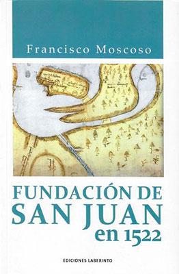 Fundación de San Juan en 1522-Francisco Moscoso-Libros787.com