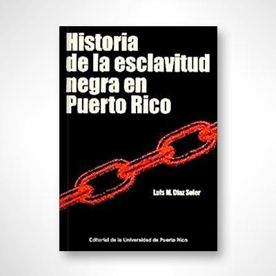 Historia de la esclavitud negra en Puerto Rico-Luis M. Díaz Soler-Libros787.com