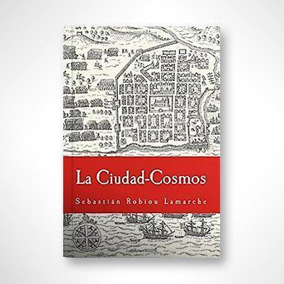 La Ciudad-Cosmos: Santo Domingo / San Juan (Siglos XVI-XVII)-Sebastián Robiou Lamarche-Libros787.com