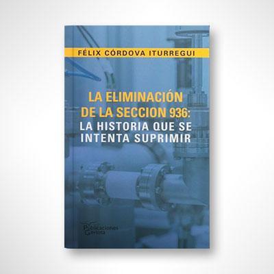 La eliminación de la sección 936: La historia que se intenta suprimir-Felix Córdova Iturregui-Libros787.com