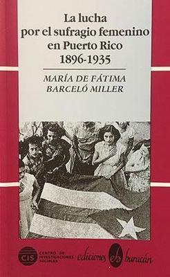 La lucha por el sufragio femenino en Puerto Rico 1896-1935-María de Fátima Barceló Miller-Libros787.com