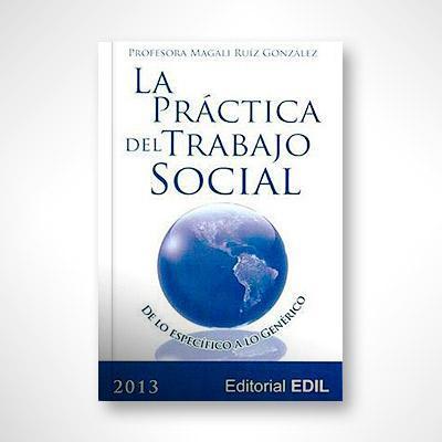 La práctica del Trabajo Social: De lo específico a lo genérico-Magali Ruíz González-Libros787.com