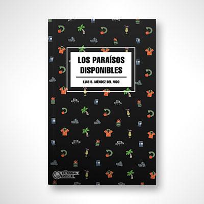 Los paraísos disponibles-Luis B. Méndez del Nido-Libros787.com