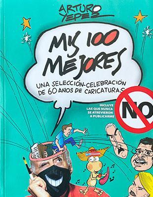Mis 100 mejores: Una selección-celebración de 60 años de caricaturas-Arturo Yépez-Libros787.com