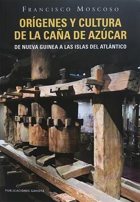Orígenes y cultura de la caña de azúcar: Desde Nueva Guinea hasta las islas del Atlántico-Dr. Francisco Moscoso-Libros787.com