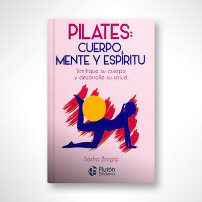 Pilates: Cuerpo, mente y espíritu-Sasha Borgi-Libros787.com