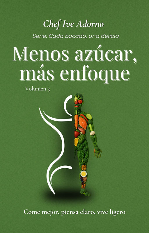 Menos Azúcar, Más Enfoque: Come mejor, piensa claro, vive ligero