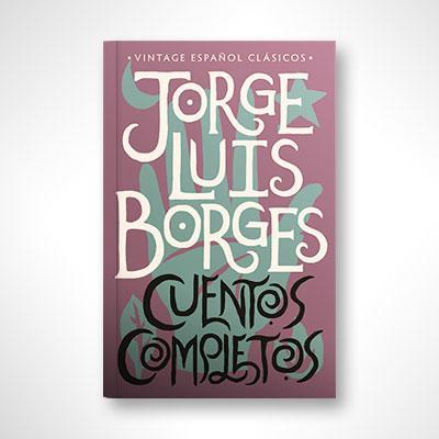 Cuentos completos: Jorge Luis Borges