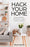 Hack Your Home: Clean, Declutter and Style to a Create a Space You Love!