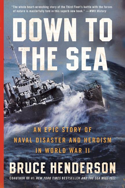 Down to the Sea: An Epic Story of Naval Disaster and Heroism in World War II