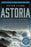 Astoria: Astor and Jefferson's Lost Pacific Empire: A Tale of Ambition and Survival on the Early American Frontier