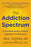 The Addiction Spectrum: A Compassionate, Holistic Approach to Recovery