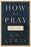 How to Pray: Reflections and Essays