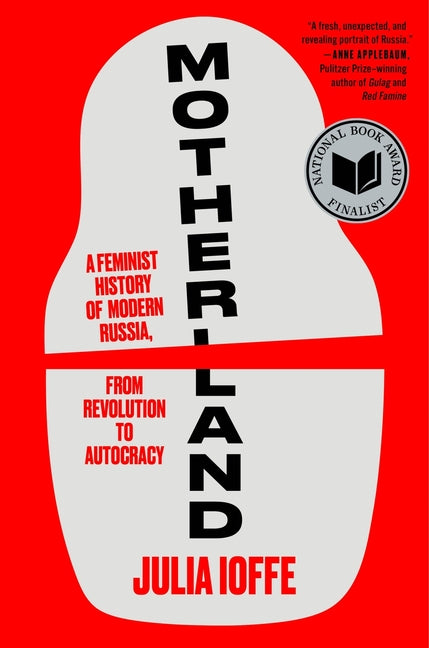 Motherland: A Feminist History of Modern Russia, from Revolution to Autocracy