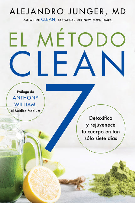 Clean 7 \ El Método Clean 7 (Spanish Edition): Detoxifica Y Rejuvenece Tu Cuerpo En Tan Sólo Siete Días