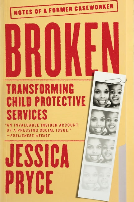 Broken: Transforming Child Protective Services--Notes of a Former Caseworker