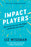 Impact Players: How to Take the Lead, Play Bigger, and Multiply Your Impact