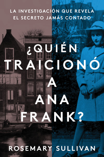 The Betrayal of Anne Frank \ ¿Quién Traicionó a Ana Frank? (Spanish Edition): La Investigación Que Revela El Secreto Jamás Contado