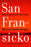San Fransicko: Why Progressives Ruin Cities