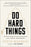 Do Hard Things: Why We Get Resilience Wrong and the Surprising Science of Real Toughness