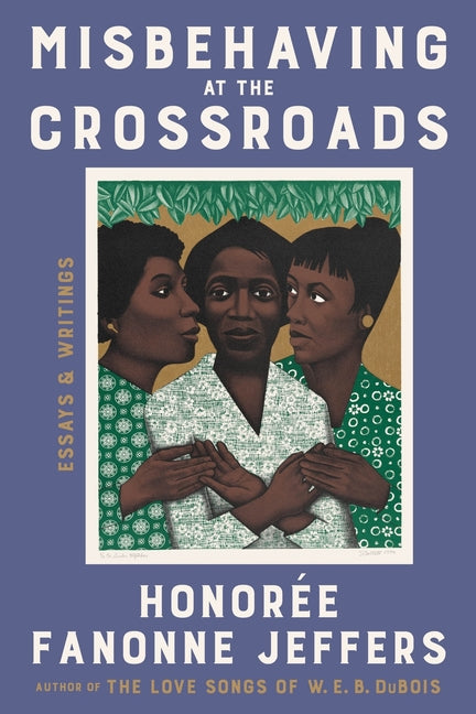 Misbehaving at the Crossroads: Essays & Writings