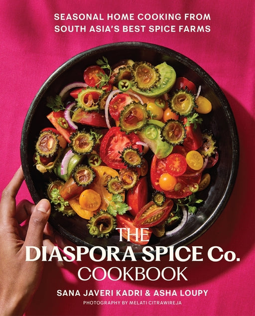 The Diaspora Spice Co. Cookbook: Seasonal Home Cooking from South Asia's Best Spice Farms