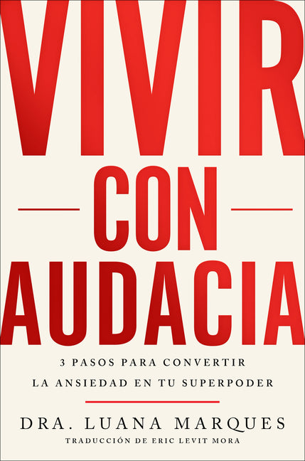 Bold Move \ Vivir Con Audacia: 3 Pasos Para Convertir La Ansiedad En Tu Superpoder
