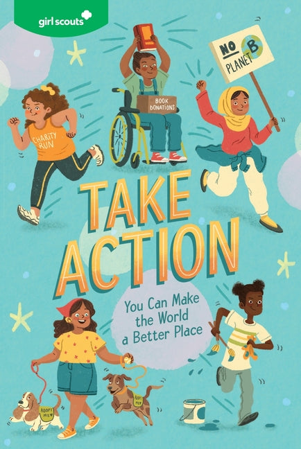Girl Scouts: Take Action: You Can Make the World a Better Place