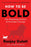 How to Be Bold: The Surprising Science of Everyday Courage