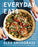 Everyday Eats: 100 Simple and Healthy Recipes for Real Life