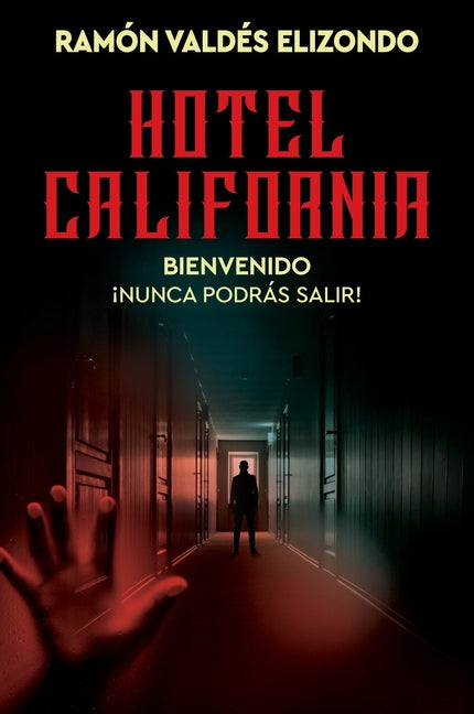 Hotel California: Bienvenido, ¡Nunca Podrás Salir! Hotel California (Spanish Edition)