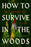 How to Survive in the Woods