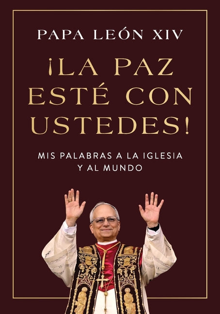 ¡La Paz Esté Con Ustedes!: MIS Palabras a la Iglesia Y Al Mundo Peace Be with You! (Spanish Edition)