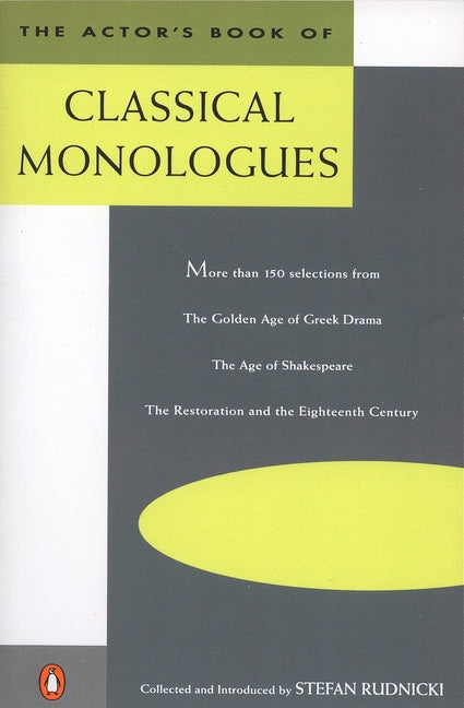 The Actor's Book of Classical Monologues: More Than 150 Selections from the Golden Age of Greek Drama, the Age of Shakespeare, the Restoration and the