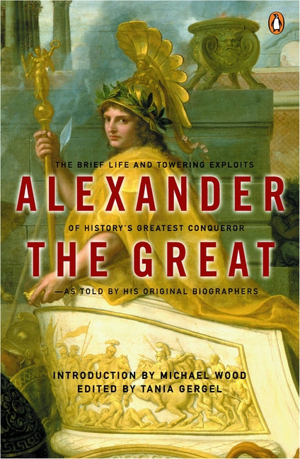 Alexander the Great: The Brief Life and Towering Exploits of History's Greatest Conqueror