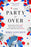 The Party Is Over: How Republicans Went Crazy, Democrats Became Useless, and the Middle Class Got Shafted